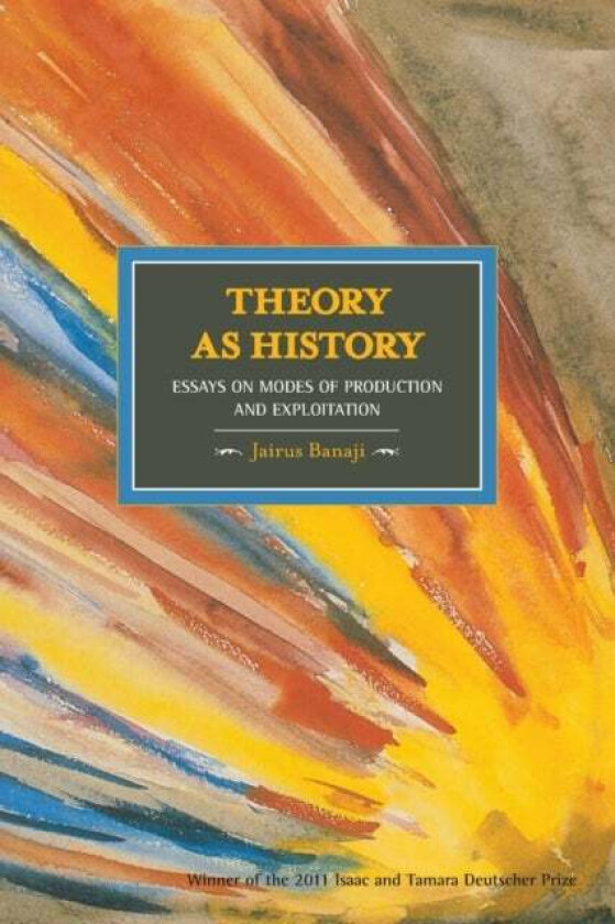 Theory As History: Essays On Modes Of Production And Exploitation av Jarius Banaji