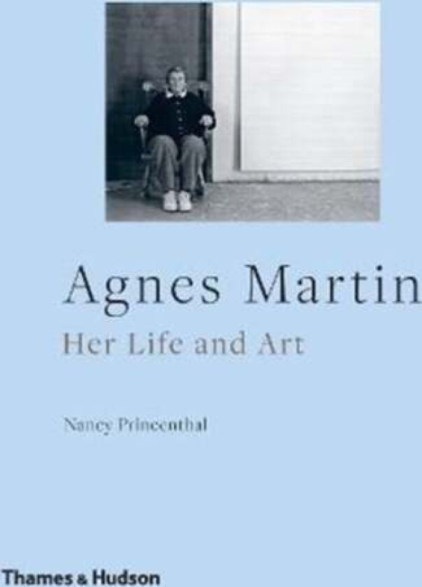 Agnes Martin. Her Life and Art av Nancy Princenthal
