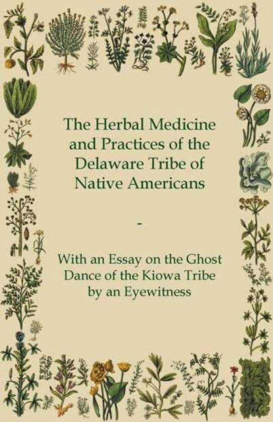 The Herbal Medicine and Practices of the Delaware Tribe of Native Americans - With an Essay on the G av anon.
