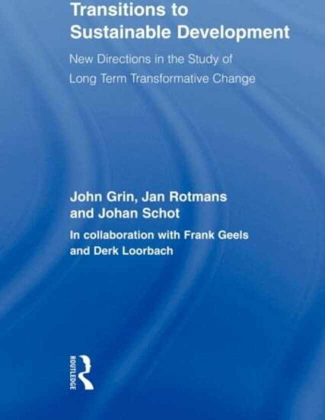 Transitions to Sustainable Development av John Grin, Jan (Rotterdam School of Management Erasmus University The Netherlands Rotterdam School of Manage