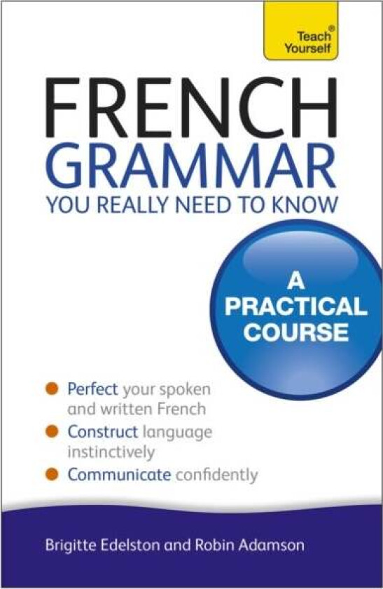 French Grammar You Really Need To Know: Teach Yourself av Robin Adamson