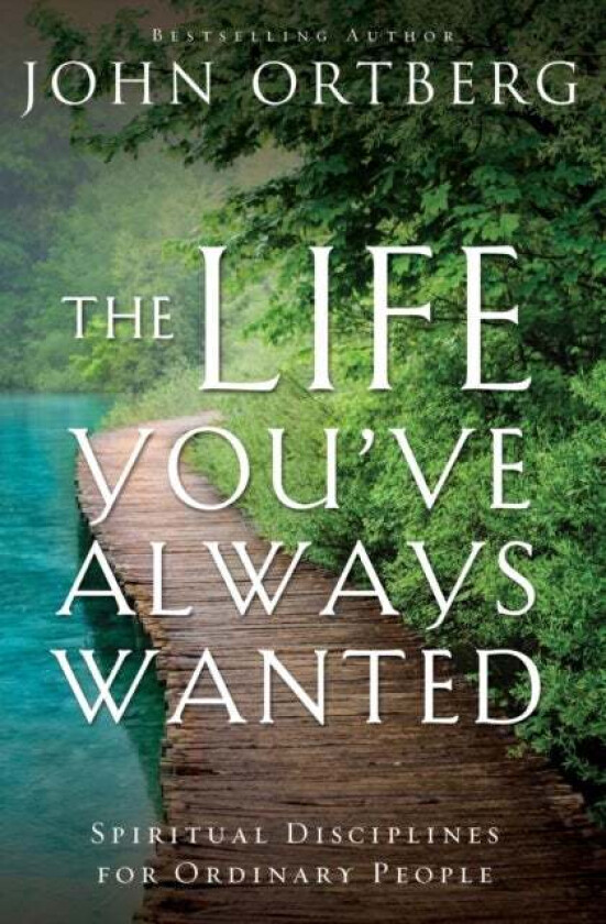 The Life You&#039;ve Always Wanted av John Ortberg