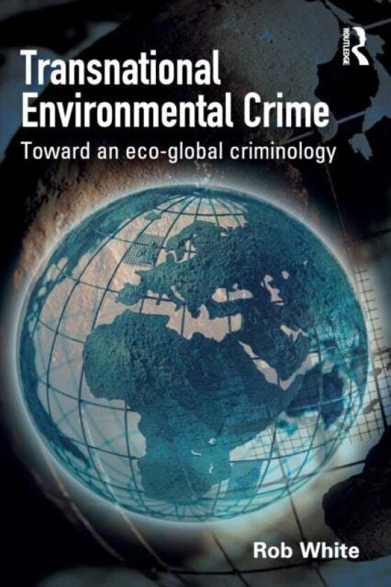 Transnational Environmental Crime av Rob White