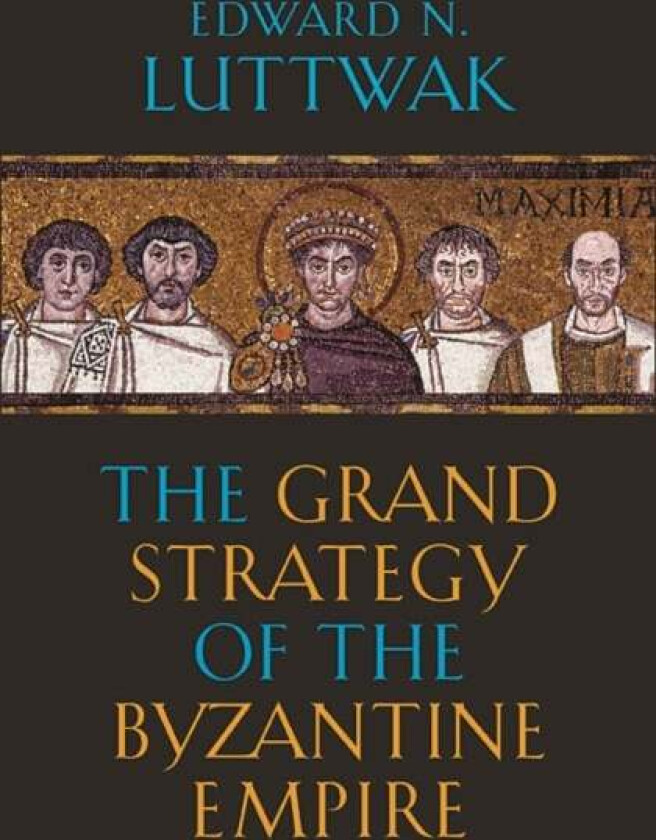 The Grand Strategy of the Byzantine Empire av Edward N. Luttwak