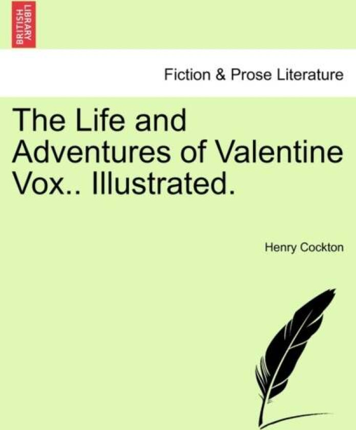 The Life and Adventures of Valentine Vox.. Illustrated. av Henry Cockton