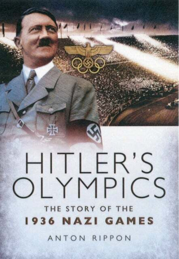 Hitler's Olympics: The Story of the 1936 Nazi Games av Anton Rippon