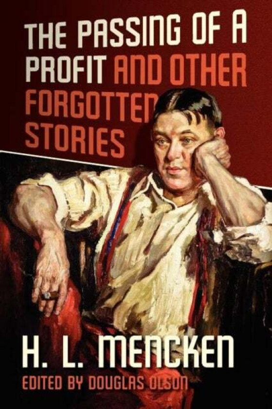 The Passing of a Profit and Other Forgotten Stories av Henry Louis Mencken