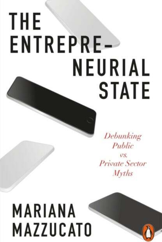 The Entrepreneurial State av Mariana Mazzucato