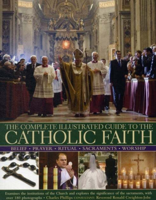 Complete Illustrated Guide to the Catholic Faith av Charles Phillips