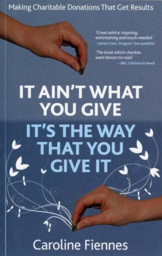 It Ain't What You Give, It's the Way That You Give It av Caroline Fiennes