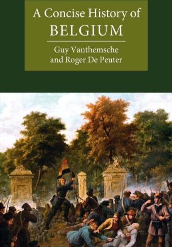 A Concise History of Belgium av Guy (Vrije Universiteit Brussel) Vanthemsche, Roger (Vrije Universiteit Brussel Emeritus) De Peuter