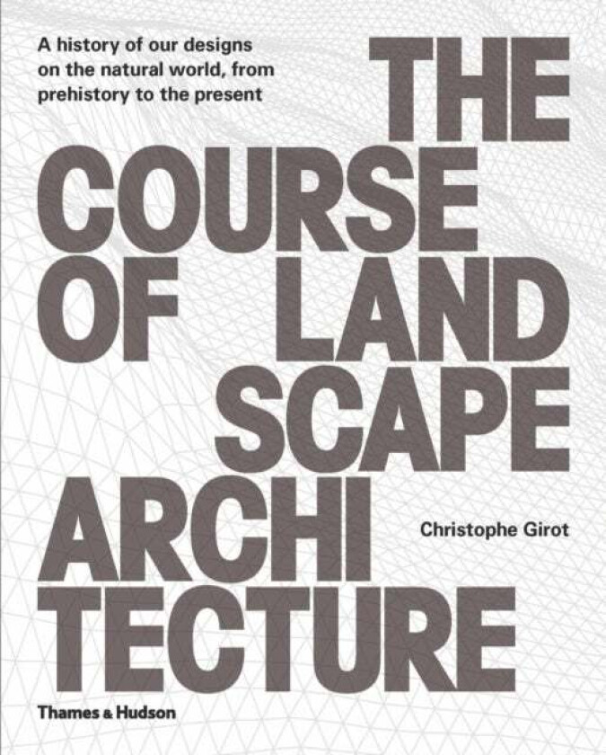 The Course of Landscape Architecture av Christophe Girot