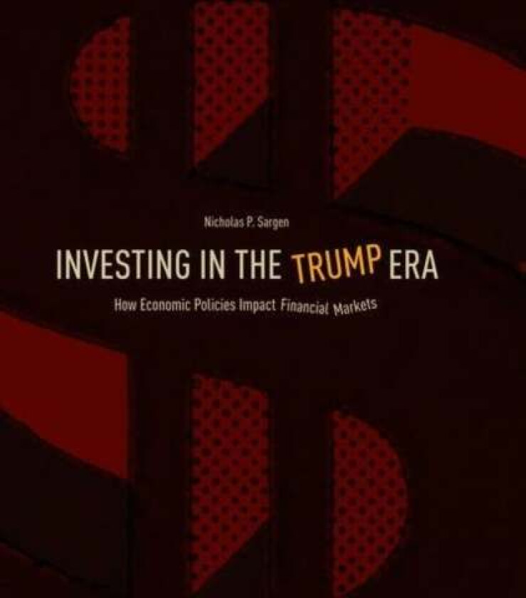 Investing in the Trump Era av Nicholas P. Sargen