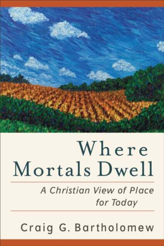 Where Mortals Dwell - A Christian View of Place for Today av Craig G. Bartholomew