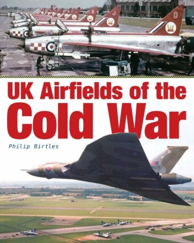 UK Airfields of the Cold War av Philip Birtles