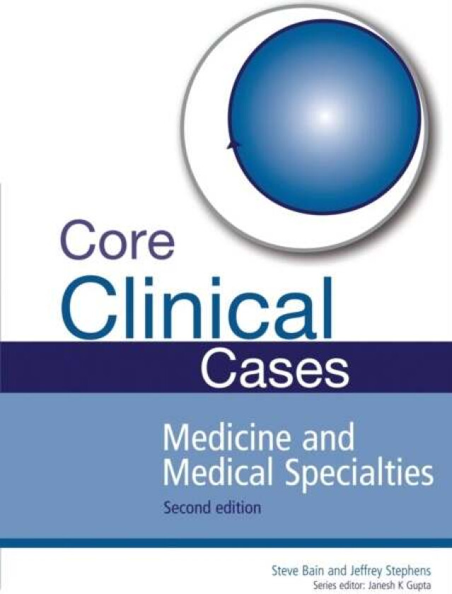 Core Clinical Cases in Medicine and Medical Specialties av Steve (Institute of Life Sciences Swansea University and Honorary Consultant Physician ABM