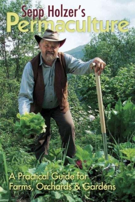 Sepp Holzer&#039;s Permaculture: A Practical Guide for Farms, Orchards and Gardens av Sepp Holzer