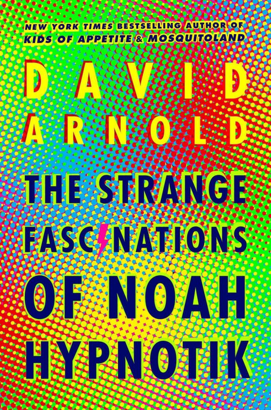 Strange Fascinations of Noah Hypnotik,, The av David Arnold