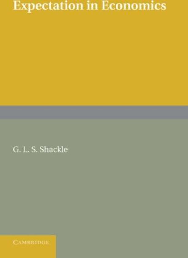 Expectation in Economics av G. L. S. Shackle