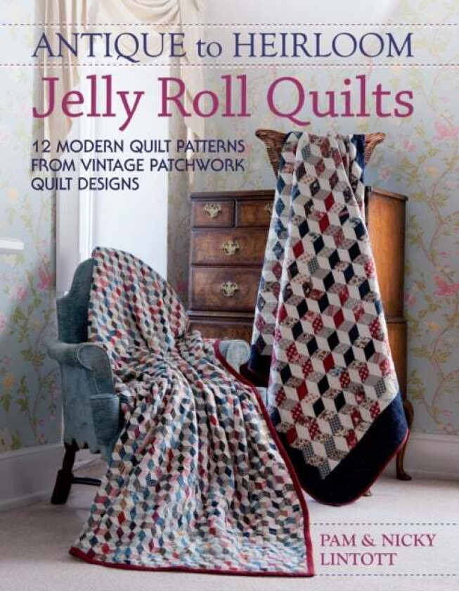 Antique to Heirloom Jelly Roll Quilts av Pam and Nicky Lintott