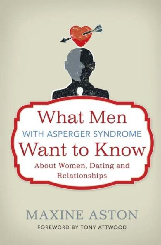What Men with Asperger Syndrome Want to Know About Women, Dating and Relationships av Maxine Aston