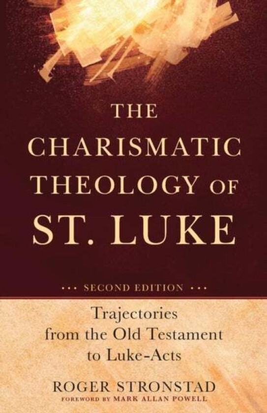 The Charismatic Theology of St. Luke - Trajectories from the Old Testament to Luke-Acts av Roger Stronstad, Mark Powell