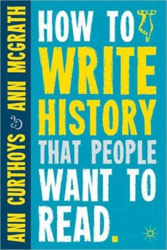 How to Write History that People Want to Read av A. Curthoys, A. McGrath