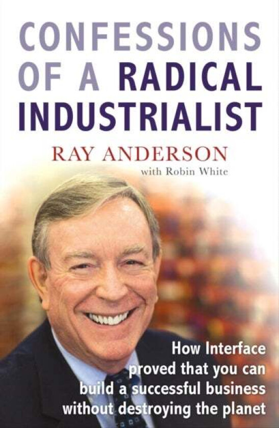 Confessions of a Radical Industrialist av Ray Anderson
