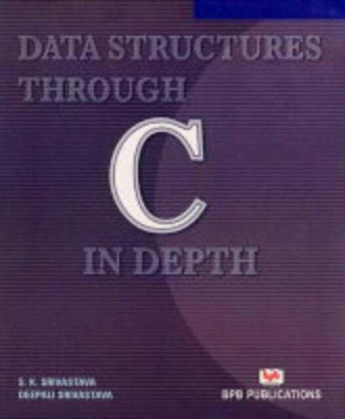 Data Structures Through C in Depth av S. K. Srivastava, Deepali Srivastava
