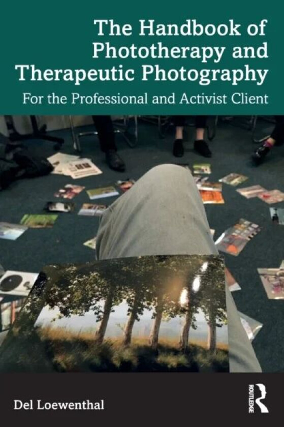 The Handbook of Phototherapy and Therapeutic Photography av Del (University of Roehampton UK) Loewenthal