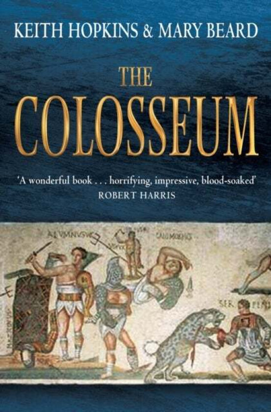 The Colosseum av Professor Keith Hopkins, Professor Mary Beard