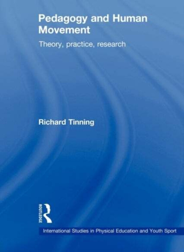 Pedagogy and Human Movement av Richard Tinning