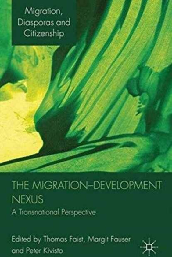 The Migration-Development Nexus av Thomas Faist, Margit Fauser, Peter Kivisto