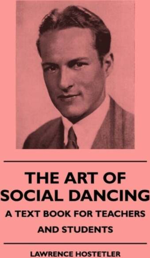 The Art Of Social Dancing - A Text Book For Teachers And Students av Lawrence Hostetler