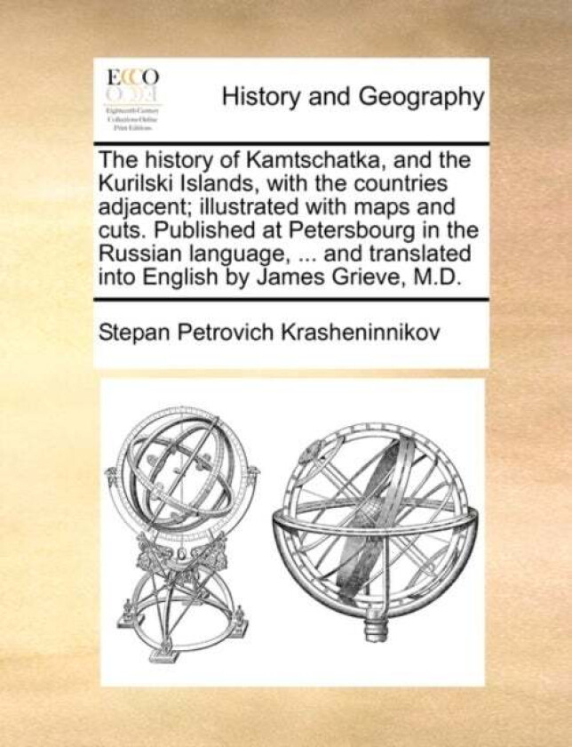 The History of Kamtschatka, and the Kurilski Islands, with the Countries Adjacent; Illustrated with av Stepan Petrovich Krasheninnikov