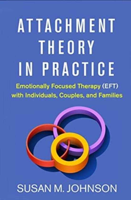 Attachment Theory in Practice av Susan M. (Ottawa Couple and Family Institute Ontario Canada) Johnson
