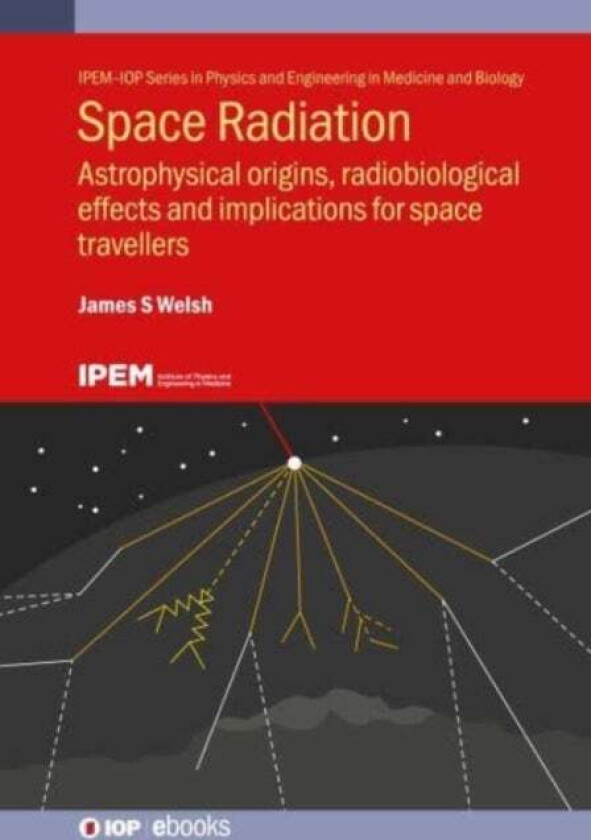 Space Radiation av James S. MD (Loyola University Stritch School of Medicine (United States)) Welsh