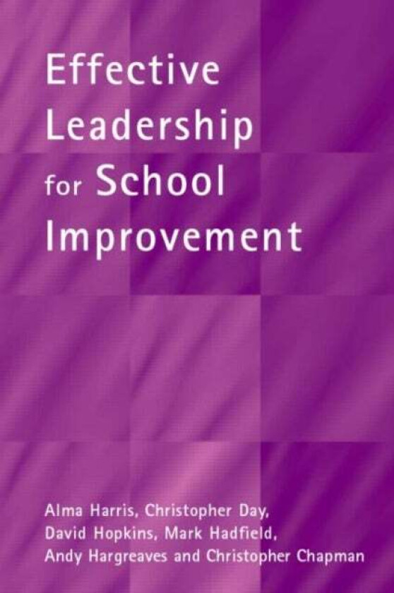 Effective Leadership for School Improvement av Alma (Institute of Education University of London UK) Harris, Christopher (University of Nottingham UK)