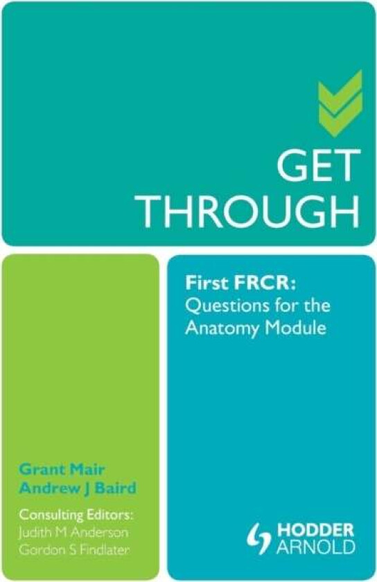 Get Through First FRCR: Questions for the Anatomy Module av Grant Mair, Andrew Baird, Judith Anderson, Gordon Findlater