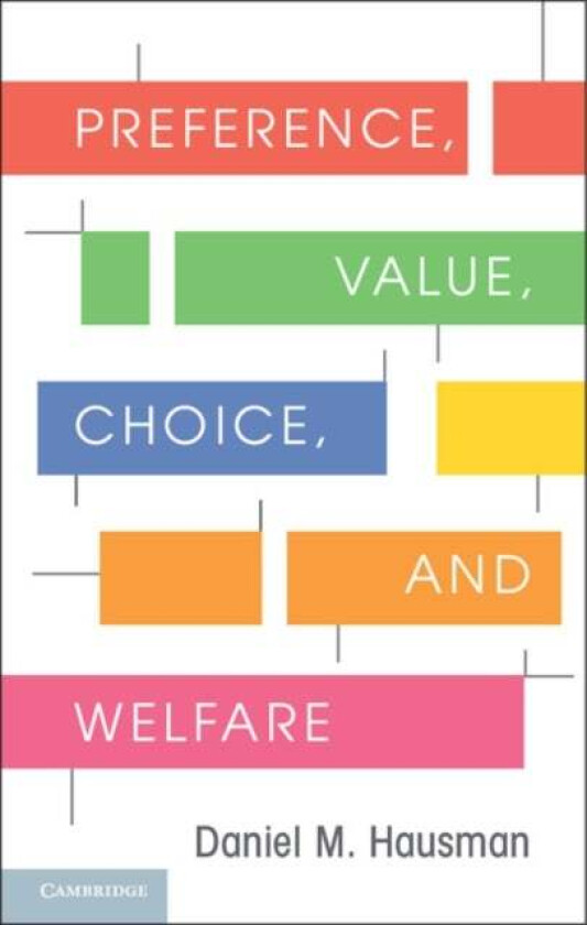 Preference, Value, Choice, and Welfare av Daniel M. (University of Wisconsin Madis Hausman