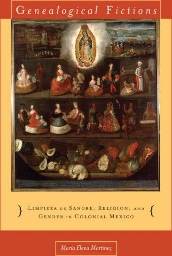 Genealogical Fictions av Maria Elena Martinez