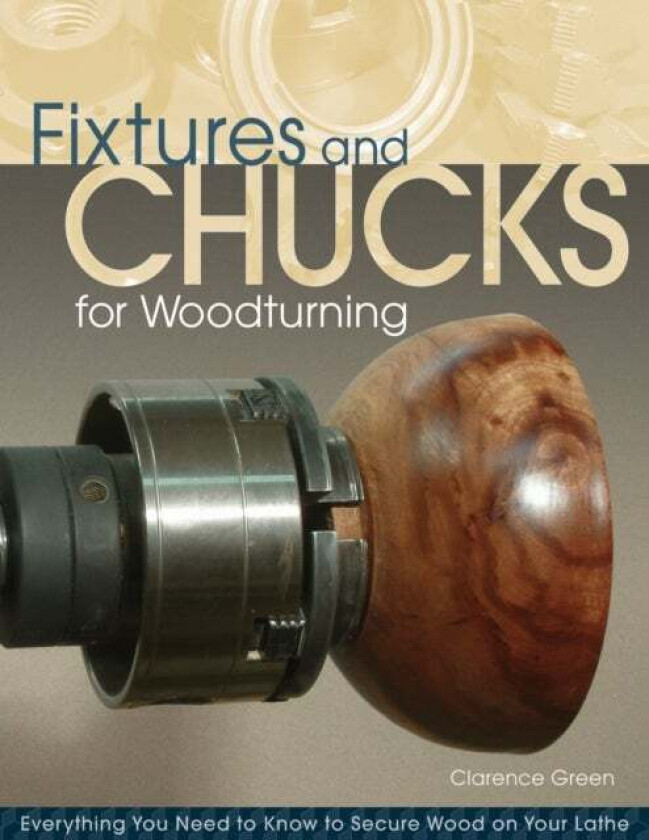 Fixtures and Chucks for Woodturning av Doc Green