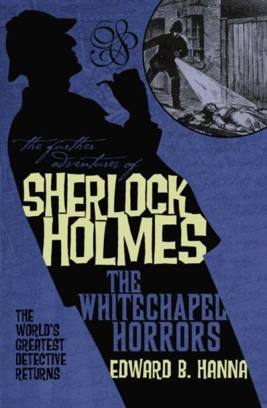 The Further Adventures of Sherlock Holmes: The Whitechapel Horrors av Edward B. Hanna