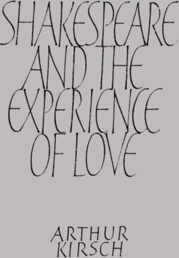 Shakespeare and Experience of Love av Arthur Kirsch