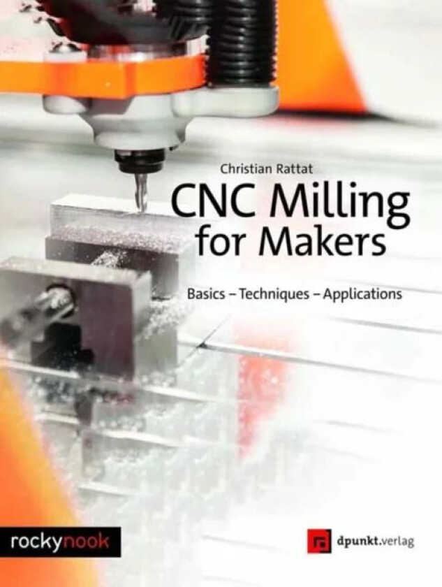 CNC Milling for Makers av Christian Rattat
