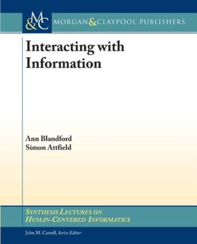 Interacting with Information av Ann Blandford, Simon Attfield
