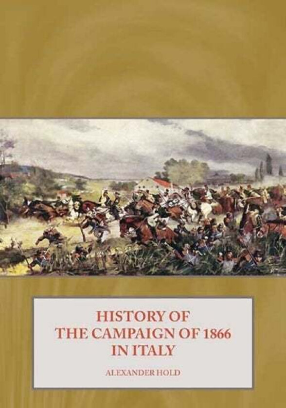 History of the Campaign of 1866 in Italy av Alexander Hold