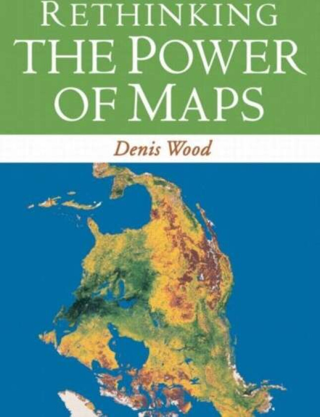 Rethinking the Power of Maps av Denis Wood