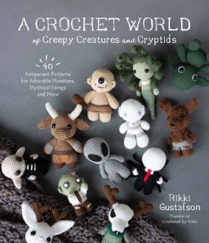 A Crochet World of Creepy Creatures and Cryptids av Rikki Gustafson