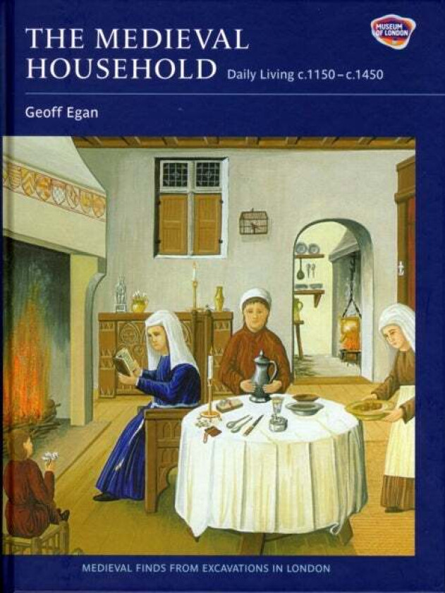 The Medieval Household av Geoff Egan